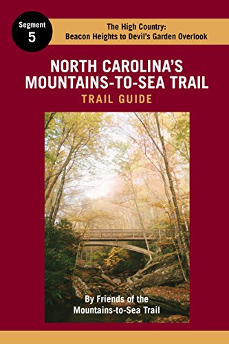 North Carolina's Mountains-To-Sea Trail Guide: The High Country - MST Segment 5: Beacon Heights Near Grandfather Mountain to Devil's Garden Overlook Near Sparta