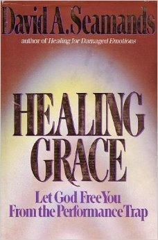 Healing Grace: Let God Free You From the Performance Trap