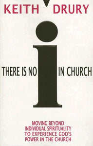 There Is No I in Church: Moving Beyond Individual Spirituality to Experience God's Power in the Church