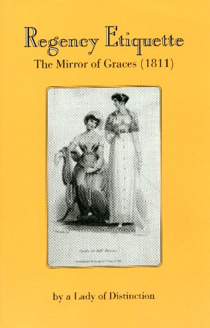 Regency Etiquette: The Mirror of Graces, 1811
