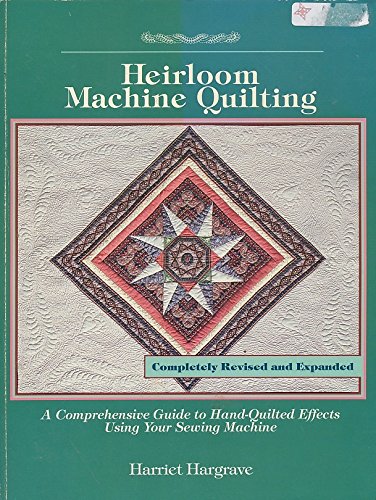 Heirloom Machine Quilting: A Comprehensive Guide to Handquilted Effects Using Your Sewing Machine