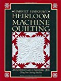 Heirloom Machine Quilting: A Comprehensive Guide to Hand-Quilted Effects Using Your Sewing Machine