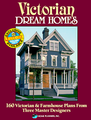 Victorian Dream Homes: 160 Victorian & Farmhouse Plans from Three Master Designers