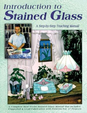 Introduction to Stained Glass: A Step-by-Step Teaching Manual