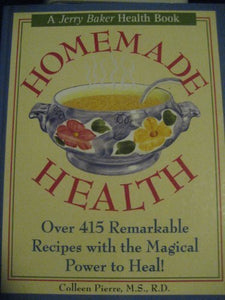 Homemade health: Over 415 remarkable recipes with the magical power to heal!