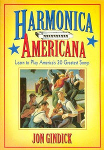 Harmonica Americana: History, Instruction and Music for 30 Great American Tunes