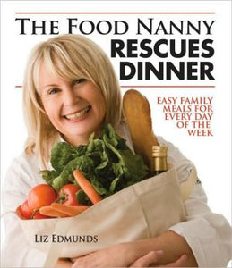 The Food Nanny Rescues Dinner: Easy Family Meals for Every Day of the Week