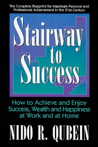 Stairway to Success: How to Achieve and Enjoy Success, Wealth and Happiness at Work and at Home