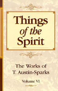 Things of the Spirit (Works of T. Austin-Sparks)