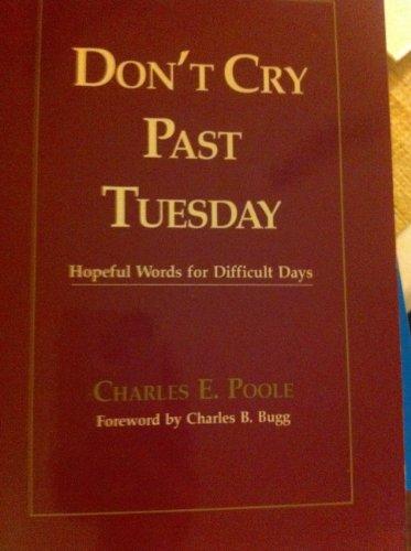 Don't Cry Past Tuesday: Hopeful Words for Difficult Days