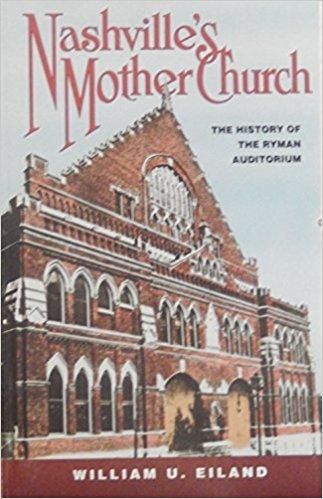 Nashville's Mother Church: The History of the Ryman Auditorium