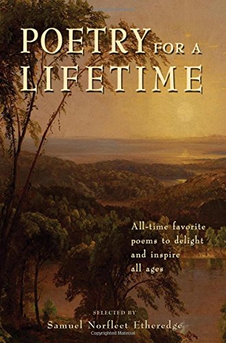 Poetry for a Lifetime: All-Time Favorite Poems to Delight and Inspire All Ages