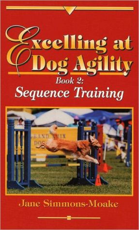 Excelling at Dog Agility - Book 2: Sequence Training (Updated Second Edition)