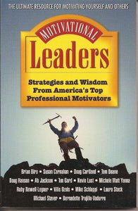 Motivational Leaders : Strategies and Wisdom From America'a Top Professional Motivators