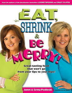 Eat, Shrink & Be Merry! Great-Tasting Food That Won't Go from Your Lips to Your Hips!