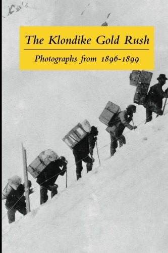 The Klondike Gold Rush: Photographs from 1896-1899