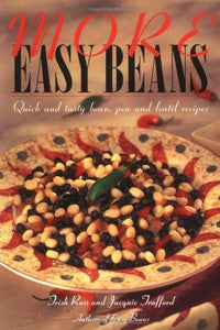 More Easy Beans: Quick and Tasty Bean, Pea and Lentil Recipes