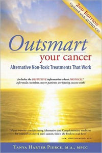 Outsmart Your Cancer: Alternative Non-Toxic Treatments That Work (Second Edition) With CD