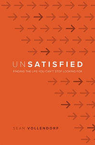 Unsatisfied: Finding the Life You Can't Stop Looking For