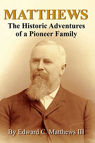Matthews: The Historic Adventures of a Pioneer Family