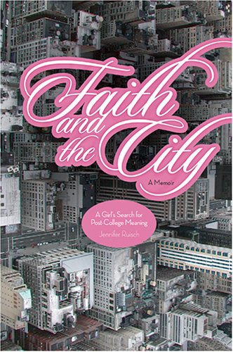 Faith and the City: A Girl's Search for Post-College Meaning