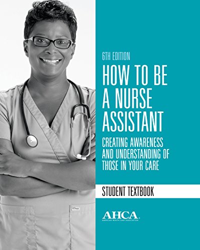 How To Be a Nurse Assistant Student Textbook, (2014, 6th Edition), By Jeanne Boschert RN.