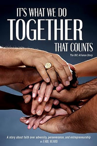 It's What We Do Together That Counts (The BIC Alliance Story)