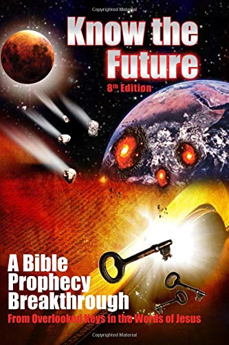 Know the Future: A Bible Prophecy Breakthrough From Two Keys in the Words of Jesus