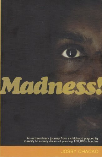 Madness!: An Extraordinary Journey From A Childhood Plagued By Insanity To A Crazy Dream of Planting 100,000 churches