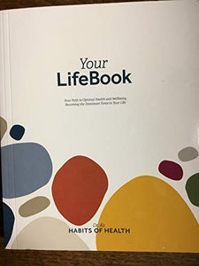 Your LifeBook: Your Path to Optimal Health and Wellbeing, Becoming the Dominant Force in Your Life