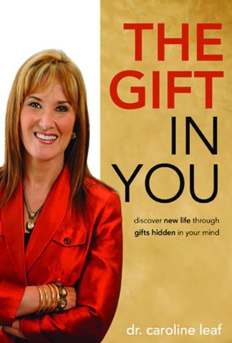 The Gift in You: Discovering New Life Through Gifts Hidden in Your Mind