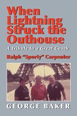 When Lightning Struck The Outhouse: A Tribute To A Great Coach Ralph Sporty Carpenter