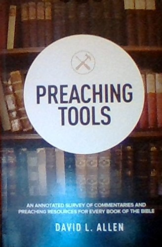 Preaching Tools - An Annotated Survey of Commentaries and Preaching Resources for Every Book of the Bible