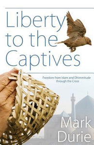 Liberty to the Captives: Freedom from Islam and Dhimmitude through the Cross