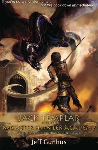 Jack Templar and the Monster Hunter Academy: The Jack Templar Chronicles: Book 2