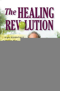 The Healing Revolution: Eight Essentials to Awaken Abundant Life, Naturally