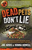 Dead Pets Don't Lie: The Official and Imposing Undercover Report That Exposes What the FDA and Greedy Corporations Are Hiding about Popular Pet Foods