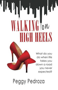 Walking on High Heels: What Do You Do When Life Takes You Down a Road You Never Expected?