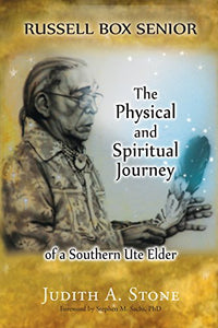 Russell Box Senior The Physical And Spiritual Journey Of A Southern Ute Elder