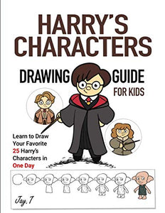 Harry’s Characters Drawing Guide For Kids: Learn to Draw Your Favorite 25 Harry’s Characters in one Day