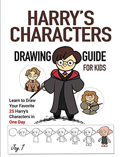 Harry’s Characters Drawing Guide For Kids: Learn to Draw Your Favorite 25 Harry’s Characters in one Day