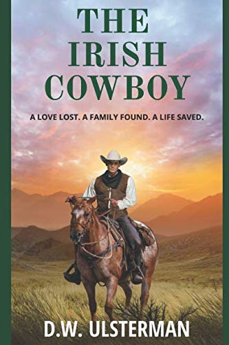 THE IRISH COWBOY: A love lost. A family found. A life saved.