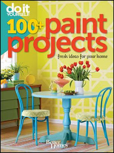 Better Homes and Gardens Do It Yourself: 100+ Paint Projects (Better Homes and Gardens Home)