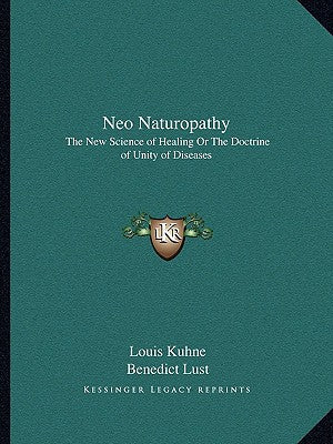 Neo Naturopathy: The New Science of Healing Or The Doctrine of Unity of Diseases