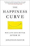 The Happiness Curve: Why Life Gets Better After 50