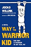 Way of the Warrior Kid: From Wimpy to Warrior the Navy SEAL Way: A Novel (Way of the Warrior Kid, 1)