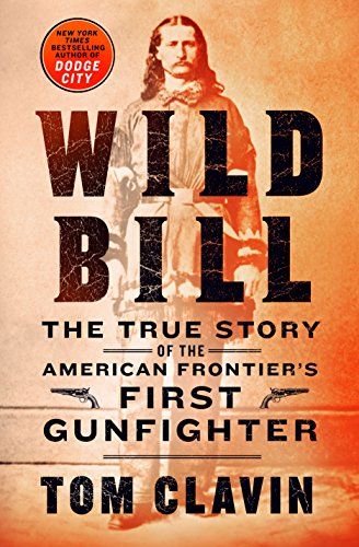 Wild Bill: The True Story of the American Frontier's First Gunfighter (Frontier Lawmen)