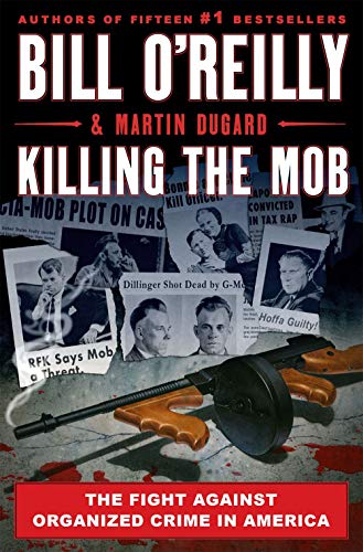 Killing the Mob: The Fight Against Organized Crime in America (Bill O'Reilly's Killing Series)