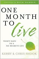 One Month to Live: Thirty Days to a No-Regrets Life