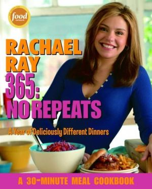Rachael Ray 365: No Repeats--A Year of Deliciously Different Dinners (A 30-Minute Meal Cookbook)